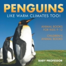 Image for Penguins Like Warm Climates Too! Animal Books for Kids 9-12 Children&#39;s Animal Books