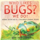 Image for Who Likes Bugs? We Do! Animal Book Age 8 Children&#39;s Animal Books