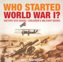 Image for Who Started World War 1? History 6th Grade Children&#39;s Military Books