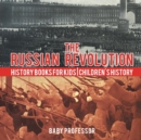 Image for The Russian Revolution - History Books for Kids Children&#39;s History