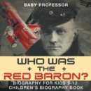 Image for Who Was the Red Baron? Biography for Kids 9-12 Children&#39;s Biography Book