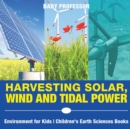 Image for Harvesting Solar, Wind and Tidal Power - Environment for Kids Children&#39;s Earth Sciences Books