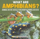 Image for What are Amphibians? Animal Book Age 8 Children&#39;s Animal Books