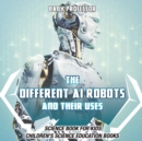 Image for The Different AI Robots and Their Uses - Science Book for Kids Children&#39;s Science Education Books