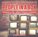 Image for People in a Box : Everything You Need to Know about the TV - Technology for Kids Children&#39;s Reference &amp; Nonfiction