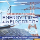 Image for Energy, Light and Electricity - Introduction to Physics - Physics Book for 12 Year Old Children&#39;s Physics Books