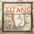 Image for Stories of the Titans - Mythology Stories for Kids Children&#39;s Folk Tales &amp; Myths