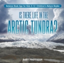 Image for Is There Life in the Arctic Tundra? Science Book Age for Kids 9-12 Children&#39;s Nature Books