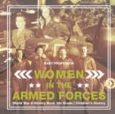 Image for Women in the Armed Forces - World War II History Book 4th Grade Children&#39;s History
