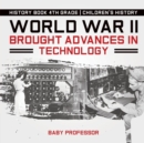 Image for World War II Brought Advances in Technology - History Book 4th Grade Children&#39;s History