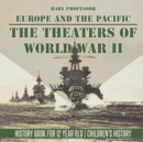 Image for The Theaters of World War II : Europe and the Pacific - History Book for 12 Year Old Children&#39;s History