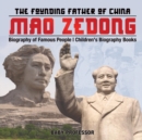 Image for Mao Zedong : The Founding Father of China - Biography of Famous People Children&#39;s Biography Books