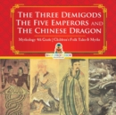 Image for The Three Demigods, The Five Emperors and The Chinese Dragon - Mythology 4th Grade Children&#39;s Folk Tales &amp; Myths