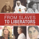 Image for From Slaves to Liberators : Stories of Women Who Fought for Freedom - Biography 5th Grade Children&#39;s Biography Books