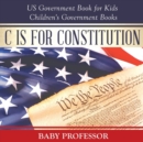 Image for C is for Constitution - US Government Book for Kids Children&#39;s Government Books