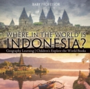 Image for Where in the World is Indonesia? Geography Learning Children&#39;s Explore the World Books