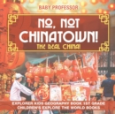 Image for No, Not Chinatown! The Real China! Explorer Kids Geography Book 1st Grade Children&#39;s Explore the World Books