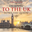 Image for I&#39;m Going to the UK to See the Queen! Geography for 3rd Grade Children&#39;s Explore the World Books