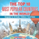 Image for The Top 10 Most Popular Countries in the World! Geography for 3rd Grade Children&#39;s Travel Books