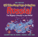 Image for It&#39;ll Take Many Days to Explore Russia! The Biggest Country in the World! Geography Book for Children Children&#39;s Travel Books