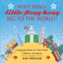 Image for What Makes Little Hong Kong Big to the World?