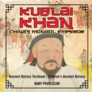 Image for Kublai Khan : China&#39;s Mongol Emperor - Ancient History Textbook Children&#39;s Ancient History