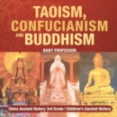 Image for Taoism, Confucianism and Buddhism - China Ancient History 3rd Grade Children&#39;s Ancient History