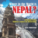 Image for Where in the World is Nepal? Geography Books Children&#39;s Explore the World Books