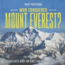 Image for Who Conquered Mount Everest? Amazing Facts Book for Kids Children&#39;s Nature Books