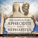 Image for The Marriage of Aphrodite and Hephaestus - Mythology and Folklore Children&#39;s Greek &amp; Roman Books