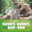 Image for Bunny, Bunny, Bun-Bun - Caring for Rabbits Book for Kids Children&#39;s Rabbit Books