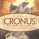 Image for Cronus Swallowed His Children! Mythology 4th Grade Children&#39;s Greek &amp; Roman Books