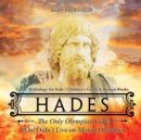 Image for Hades : The Only Olympian God Who Didn&#39;t Live on Mount Olympus - Greek Mythology for Kids Children&#39;s Greek &amp; Roman Books