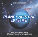 Image for Planet Neptune is Blue! Astronomy for Kids Children&#39;s Astronomy Books