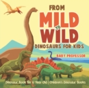 Image for From Mild to Wild, Dinosaurs for Kids - Dinosaur Book for 6-Year-Old Children&#39;s Dinosaur Books