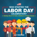 Image for Who Started the Labor Day Celebration? Holiday Book for Kids Children&#39;s Holiday Books