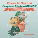 Image for Places to See and People to Meet in Ireland - Geography Books for Kids Age 9-12 Children&#39;s Explore the World Books