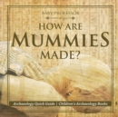 Image for How Are Mummies Made? Archaeology Quick Guide Children&#39;s Archaeology Books