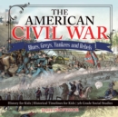 Image for The American Civil War - Blues, Greys, Yankees and Rebels. - History for Kids Historical Timelines for Kids 5th Grade Social Studies