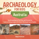 Image for Archaeology for Kids - Australia - Top Archaeological Dig Sites and Discoveries Guide on Archaeological Artifacts 5th Grade Social Studies