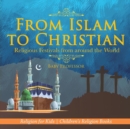Image for From Islam to Christian - Religious Festivals from around the World - Religion for Kids Children&#39;s Religion Books
