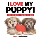 Image for I Love My Puppy! Puppy Care for Kids Children&#39;s Dog Books