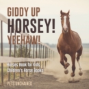 Image for Giddy Up Horsey! Yeehaw! Horses Book for Kids Children&#39;s Horse Books
