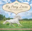 Image for My Pony Loves To Gallop! Horses Book for Children Children&#39;s Horse Books