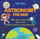 Image for Astronomy for Kids Earth, Space &amp; Planets Quiz Book for Kids Children&#39;s Questions &amp; Answer Game Books