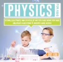 Image for Physics for Kids Atoms, Electricity and States of Matter Quiz Book for Kids Children&#39;s Questions &amp; Answer Game Books
