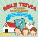 Image for Bible Trivia for Kids (Play &amp; Learn) New Testament for Children Edition 1 Children &amp; Teens Christian Books