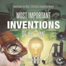 Image for Most Important Inventions Of All Time Inventions for Kids Children&#39;s Inventors Books