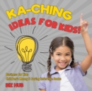 Image for Ka-Ching Ideas for Kids! Business for Kids Children&#39;s Money &amp; Saving Reference Books