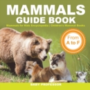 Image for Mammals Guide Book - From A to F Mammals for Kids Encyclopedia Children&#39;s Mammal Books